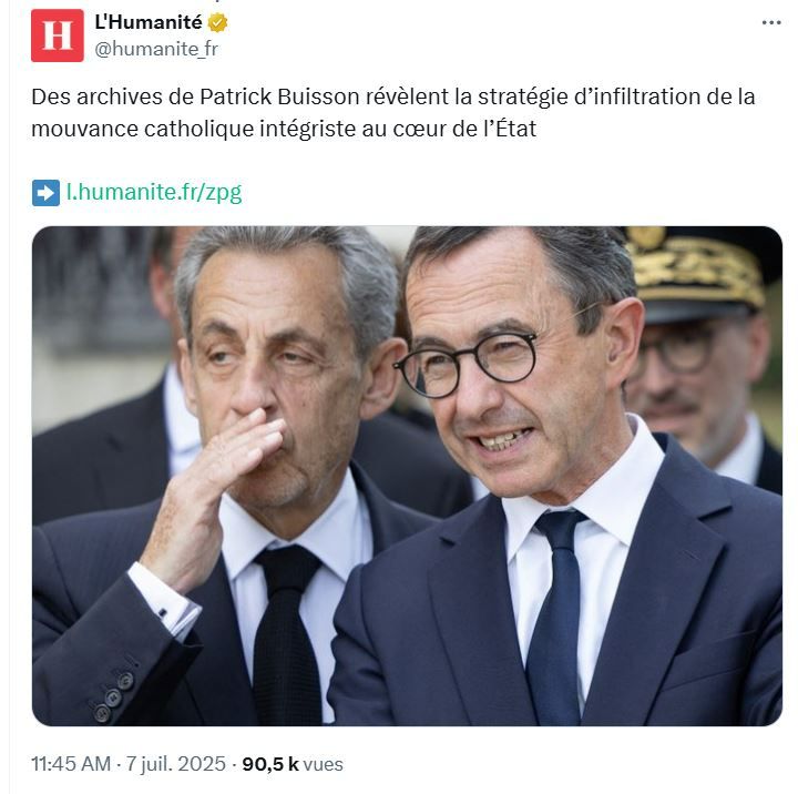 Capture d'écran d'un Post X de L'Humanité montrant Sarkozy et Retailleau avec ce texte :

Des archives de Patrick Buisson ( ancien conseiller de Sarkozy ) révèlent la stratégie d'infiltration de la mouvance catholique intégriste au cœur de l'Etat