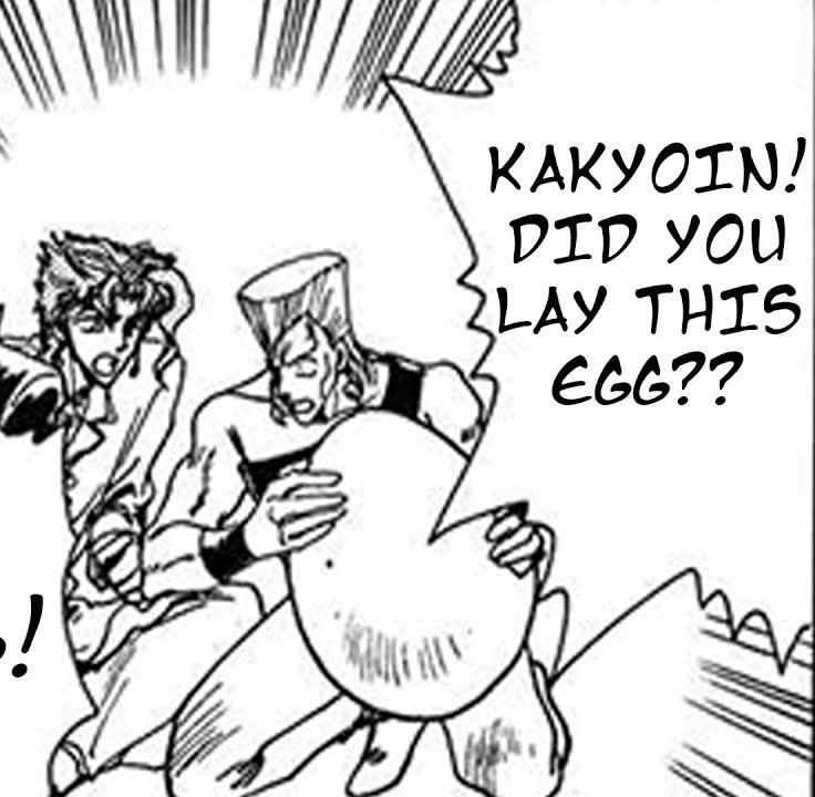 Illustration from the legendary Clamp Jojo doujinshi. Polnareff holds a giant egg and asks a surprised Kakyoin: “Kakyoin! Did you lay this egg??” (Seriously, how did he do it. The egg is twice as wide as him)