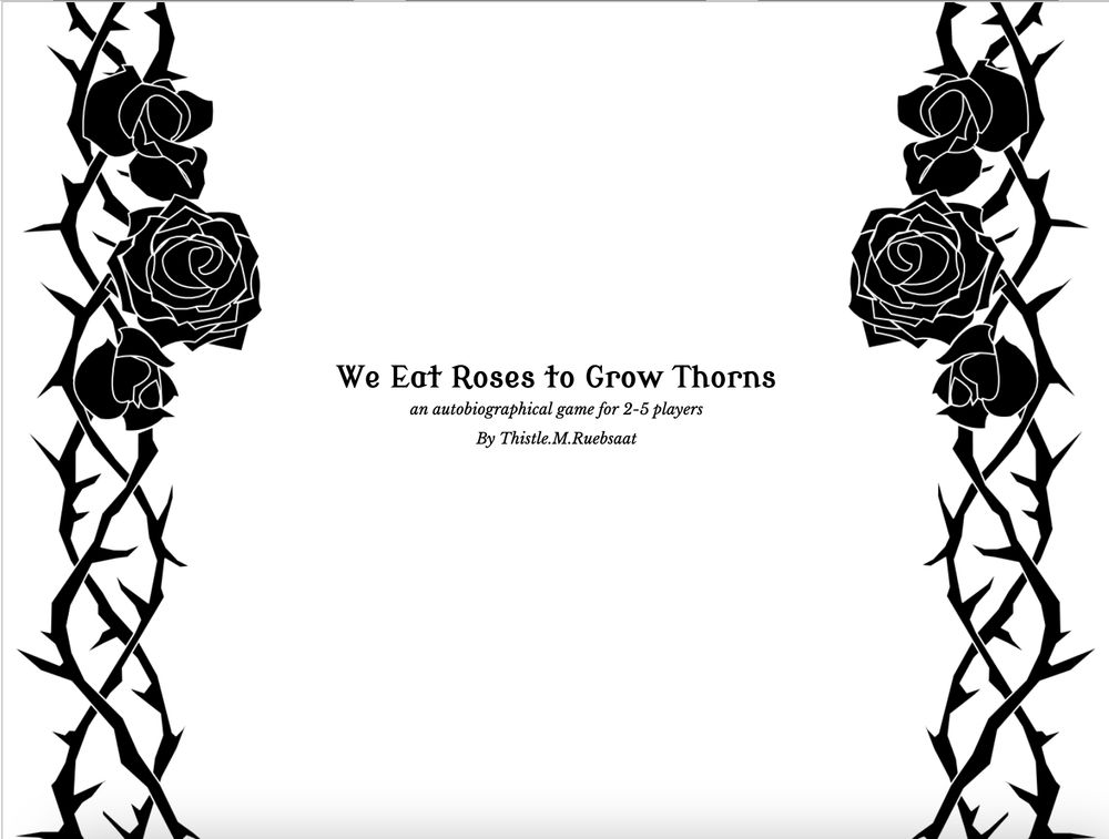 The text "We Eat Roses to Grow Thorns. An autobiographical game for 2-5 players. By Thistle.M.Ruebsaat" on a white background, framed on both sides by black thorny vines with roses growing on them