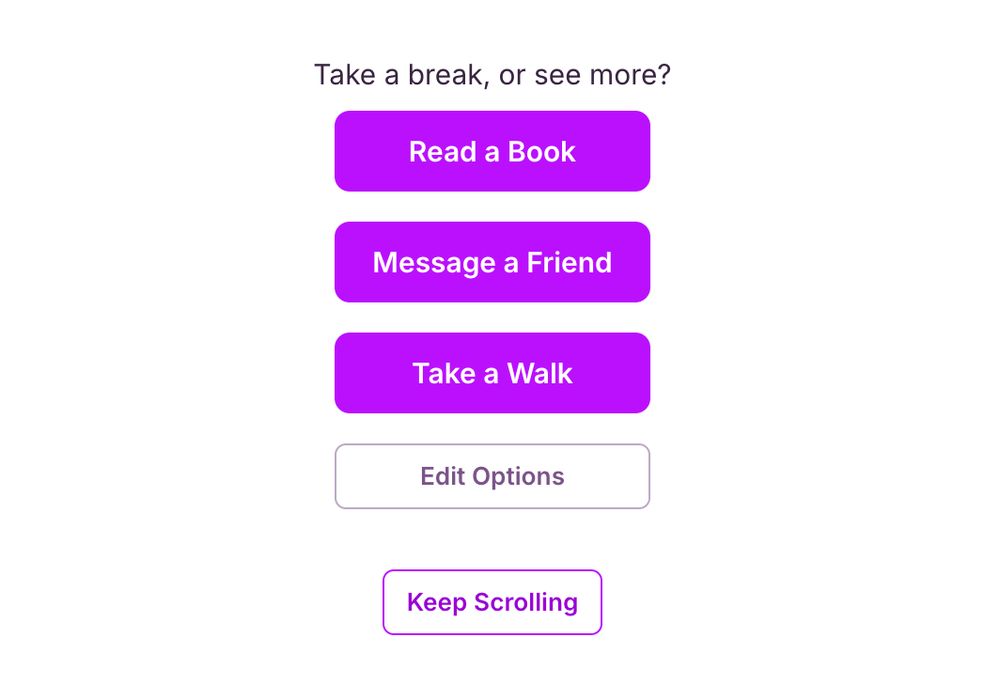 Screenshot from Speakeasy showing a break in infinite scroll offering suggested actions of Read a Book, Message a Friend, Take a Walk, Edit Options or Keep Scrolling