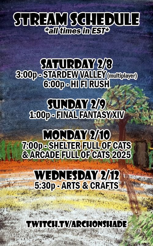 Stream schedule over cat sitting under a tree by the shore at sunrise, in pastels. 

Saturday 3p Stardew Valley multiplayer, 6p Hi-Fi Rush

Sunday 1p Final Fantasy 14

Monday 7p Shelter Full of Cats and Arcade Full of Cats 2025

Wednesday 5:30p Arts and Crafts