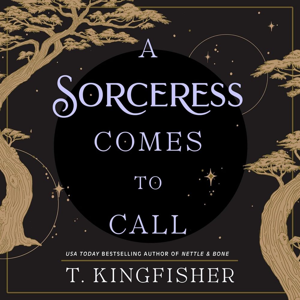Cover of A Sorceress Comes to Call by T. Kingfisher. Dark background with  golden trees and stars. 