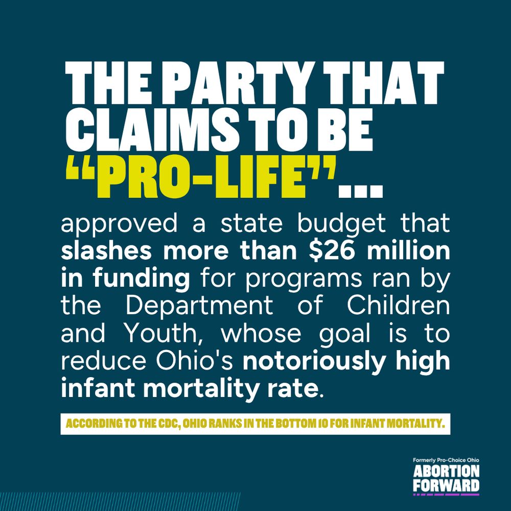 Square graphic with dark teal background and white text with bright yellow highlighting:
"The party that claims to be “pro-life”... approved a state budget that slashes more than $26 million in funding for programs ran by the Department of Children and Youth, whose goal is to reduce Ohio's notoriously high infant mortality rate. According to the CDC, Ohio ranks in the bottom 10 for infant mortality."