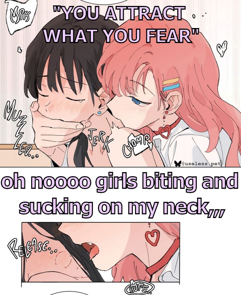 source: That Time I Was Blackmailed By the Class's Green Tea Bitch

the picture is of a manga panel where two girls are seen sharing an intimate moment together. there's a girl with long brown hair and a girl with long pink hair standing close behind the girl with the brown hair. the girl behind is covering the other girl's mouth with her hand as she's leaned in with her lips wrapped around a spot on the back of her neck. the other girl is tearing a little with her eyes closed but also blushing, indicating that she's enjoying the pain. underneath is a zoomed in drawing of the girl's neck and the other girl's mouth where you can see the bite marks she's left after she pulls her mouth off of her.