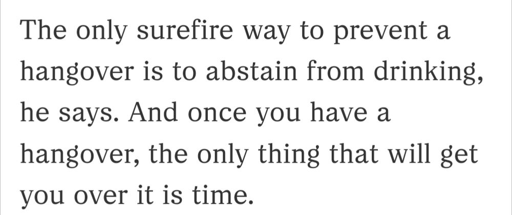 Screen capture that reads the only surefire way to prevent a hangover is to abstain from drinking, and once you have a hangover the only thing that will get you over it is time.  (SIGH. (That was me not the screen cap))