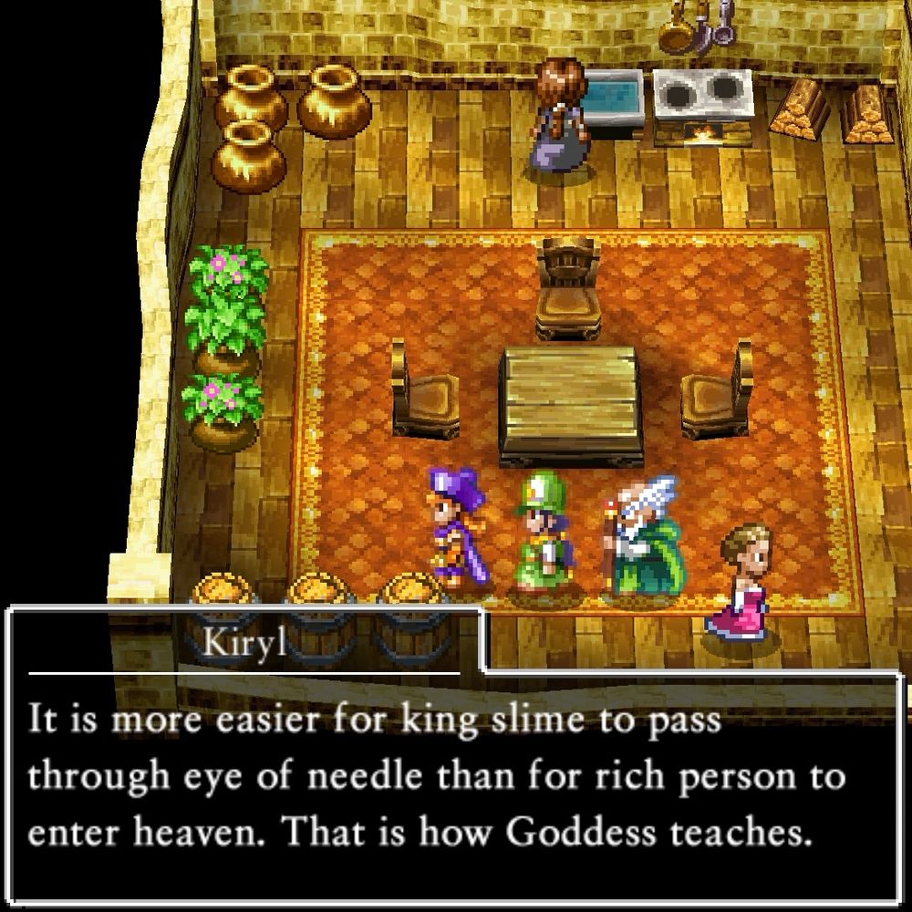 The Dragon Quest 4 characters Alena, Kiryl, and Borya walking inside a person’s house. Kiryl is saying “It is more easier for king slime to pass through eye of needle than for rich person to enter heaven. That is how Goddess teaches.”