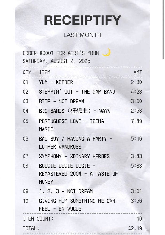 July Top Songs
1. Yum - Kep1er
2. Steppin’ Out - The Gap Band
3. Bttf - Nct Dream
4. Big Bands - Wayv
5. Portuguese Love - Teena Marie
6. Bad Boy / Having a Party - Luther Vandross
7. Xymphony - Xdinary Heroes 
8. Boogie Oogie Oogie - A Taste of Honey
9. 1, 2, 3 - Nct Dream
10. Giving Him Something He Can Feel - En Vogue
