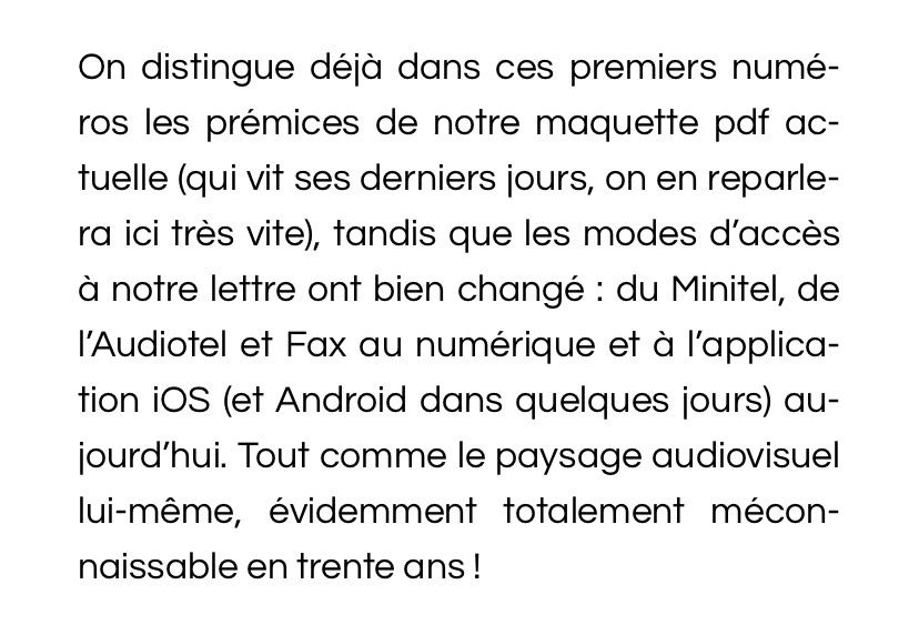 On distingue déjà dans ces premiers numéros les prémices de notre maquette pdf actuelle (qui vit ses derniers jours, on en reparlera ici très vite), tandis que les modes d’accès à notre lettre ont bien changé : du Minitel, de l’Audiotel et Fax au numérique et à l’application iOS (et Android dans quelques jours) aujourd’hui. Tout comme le paysage audiovisuel lui-même, évidemment totalement méconnaissable en trente ans !