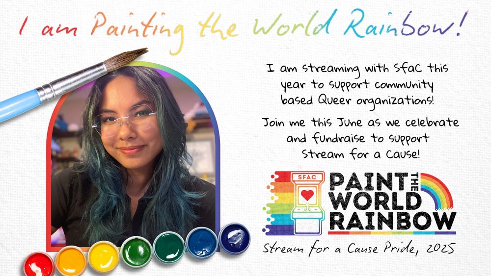 Picture of Nia with the following text:
Title - I am Painting the World Rainbow
Body - I am streaming with SFAC this year to support community based queer organizations! Join me this June as we celebrate and fundraise to support Stream for a Cause!
Stream for a Cause Pride, 2025