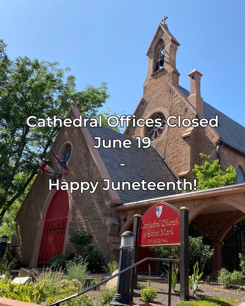 A picture of the Cathedral Church of St. Mark in Salt Lake City with the words 'Cathedral Offices Closed June 19 - Happy Juneteenth!' superimposed over it.