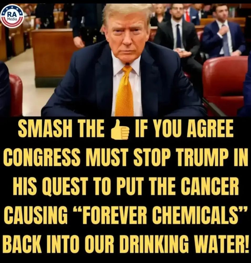 Former President Donald Trump sits in a courtroom wearing a dark suit and yellow tie, looking straight ahead with a serious expression. Bold yellow text over the image reads: “Smash the 👍 if you agree Congress must stop Trump in his quest to put the cancer-causing ‘forever chemicals’ back into our drinking water!” The image includes a small “RA Media” logo in the corner.