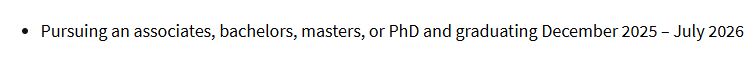 Bullet point from job description requirement: "Pursuing an associates, bachelors, masters, or PhD and graduating December 2025 - July 2026"