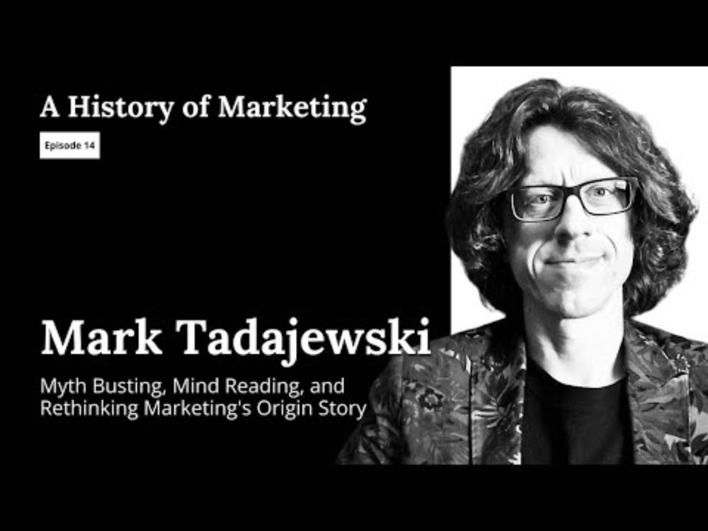 Mark Tadajewski: Myth Busting, Mind Reading, and Rethinking Marketing's Origin Story
