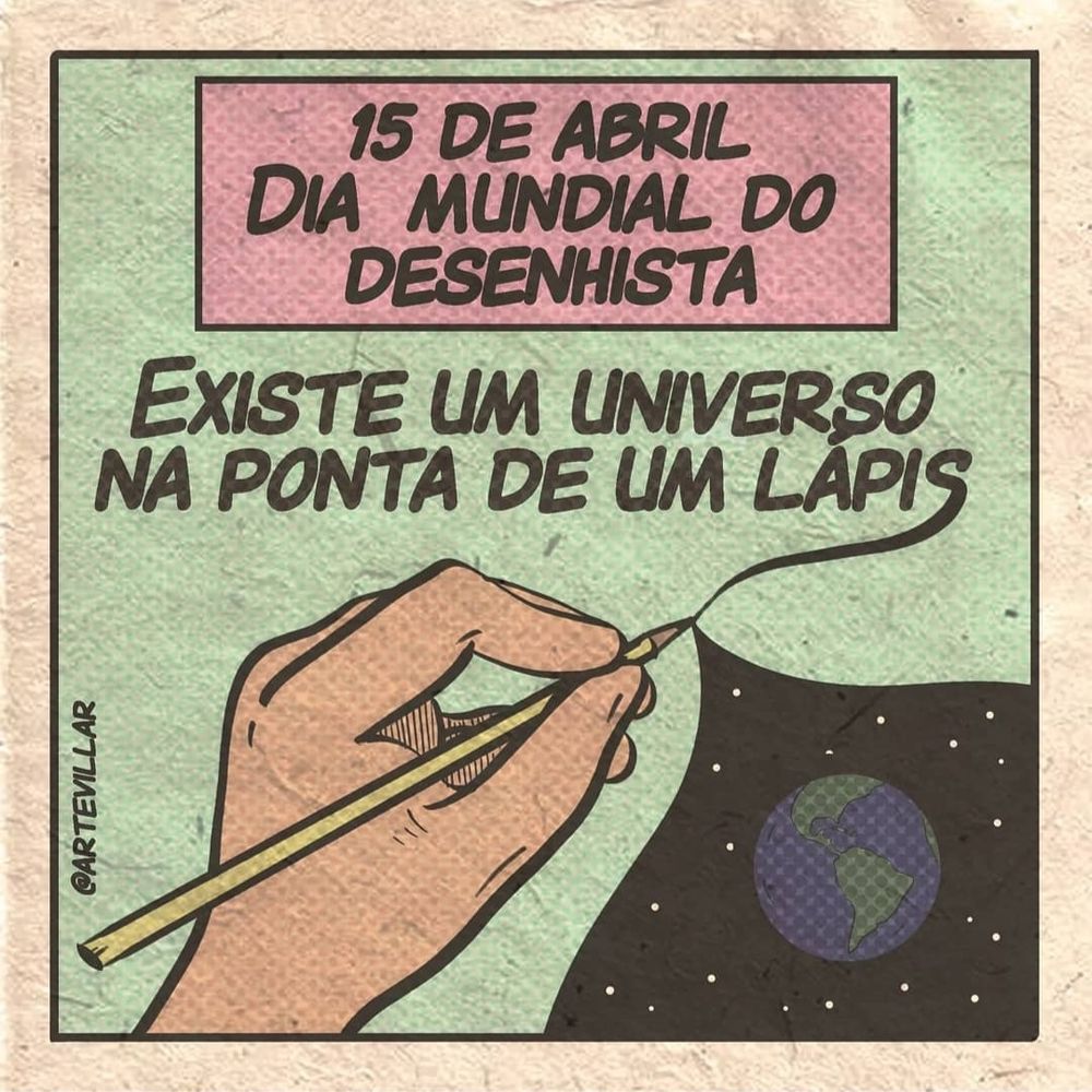 Desennho de uma mão com um lápis. Ela levantar o canto inferior do desenho e há o planeta terra. Acima está escrito "15 de abril dia mundial do desenhista. Existe um universo na ponta do lápis."