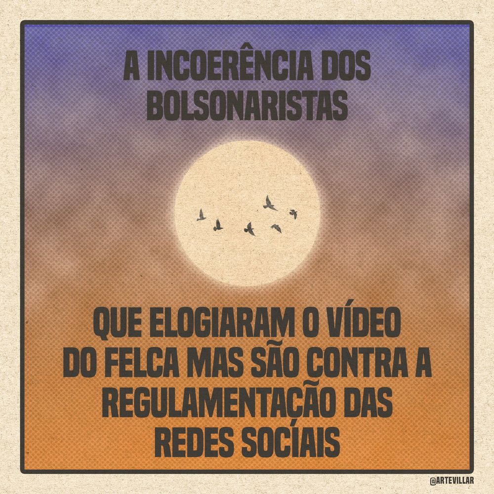Desenho de um sol nascendo com pássaros voando. Está escrito "a incoerência dos bolsonaristas que elogiaram o vídeo do felca mas são contra a regulamentação das redes sociais."