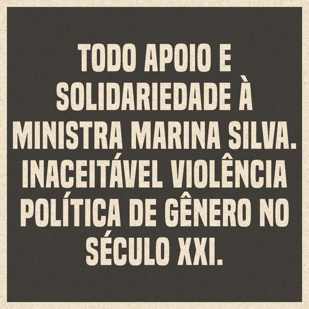 Imagem com fundo preto. Na imagem está escrito "todo apoio e solidariedade à ministra Marina Silva. Inaceitável violência política de gênero no século XXI."