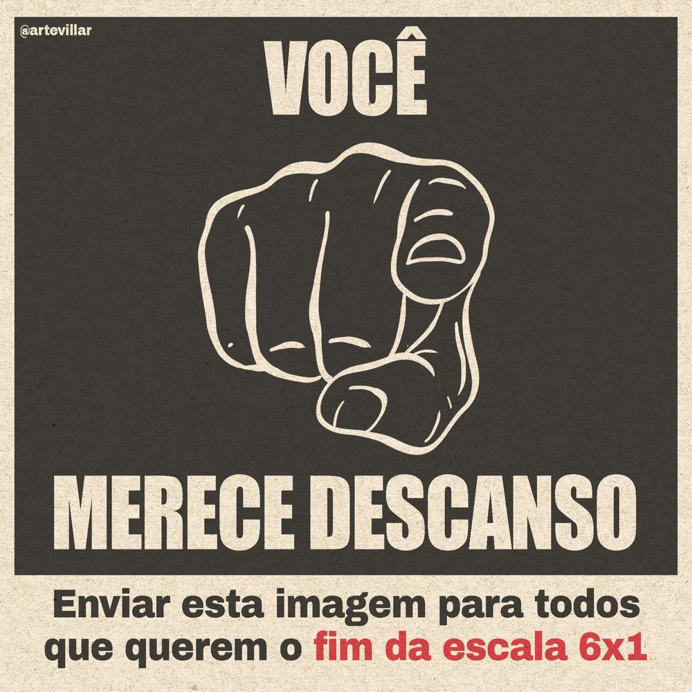 Image de um dedo apontando para o leitor da imagem. Acima está escrito "você", embaixo "merece descanso". Na parter inferior da imagem está escrito "enviar esta imagem para todos que querem o fim da escala 6x1"