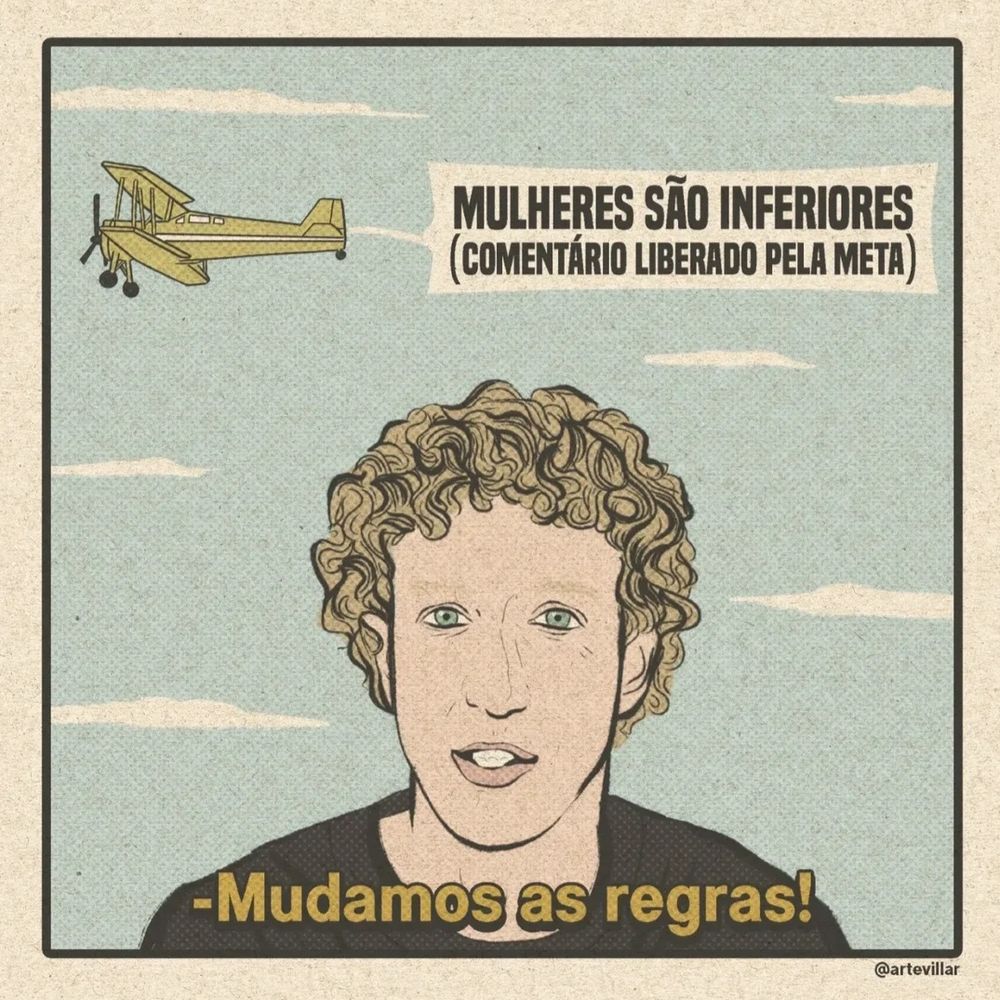 Desenho do Mark Zuckerberg em que ele diz: mudamos as regras!
Atrás dele há um avião com uma faixa que diz: mulheres são inferiores (comentários liberado pela Meta)