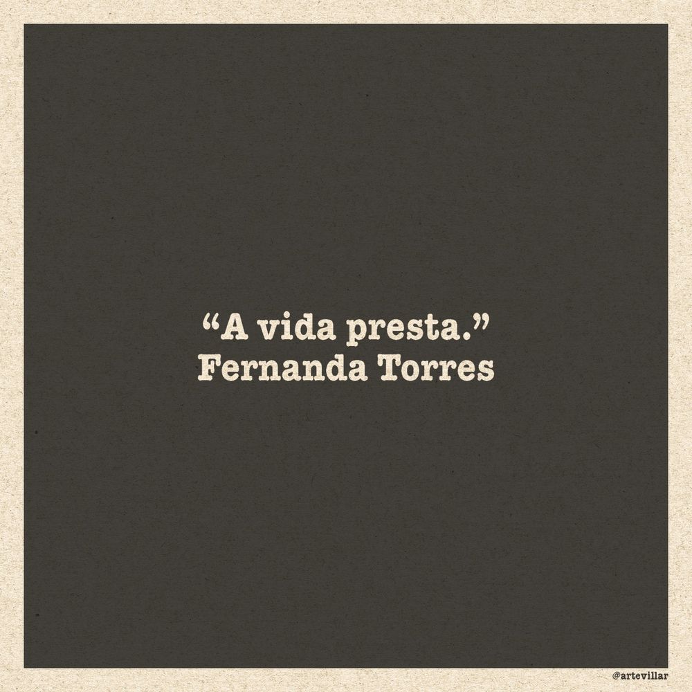 Imagem com fundo preto e borda branca. Está escrito "A vida presta" Fernanda Torres.