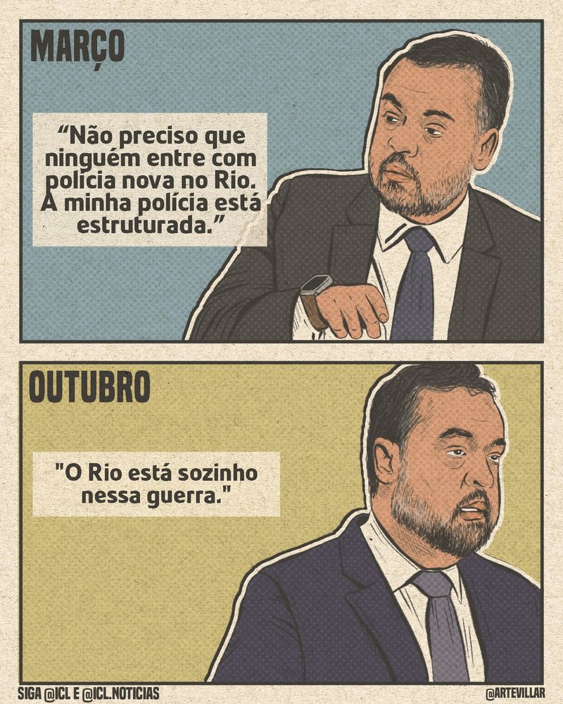 Desenho dividido em dois quadrantes horizontais. No primeiro há o desenho do Cláudio Castro. Ele está virado para o lado esquerdo. Acima está escrito "Março / "Não precisoque ninguém entre com polícia nova no Rio. A minha polícia está estruturada.".
Abaixo há também o Cláudio Castro em outra posição e virado para à direita. Acima está escrito "outubro / O Rio está sozinho nessa guerra."