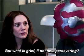 Vision speaking to Wanda in a scene from the Marvel TV show “Wandavision”: “But what is grief, if not love persevering?”
