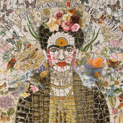 Mosaic artwork depicting the top half of a figure who resembles Frida Kahlo wearing a jacket and with flowers in her hair dark hair surrounded by flowers and birds and with the arched text ' Be the flame not the moth' above 