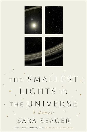 The Smallest Lights in the Universe: A Memoir by Sara Seager 