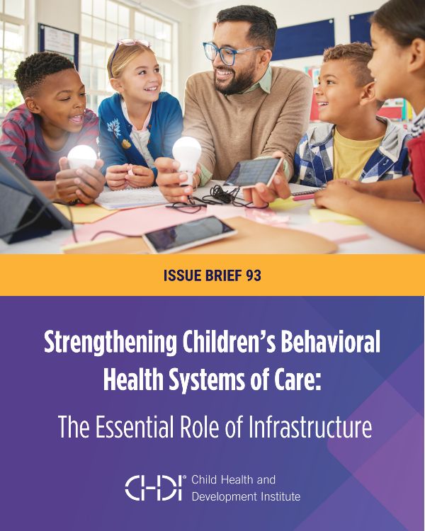 Issue Brief 92: Strengthening Children's Behavioral Health Systems of Care - The Essential Role of Infrastructure
