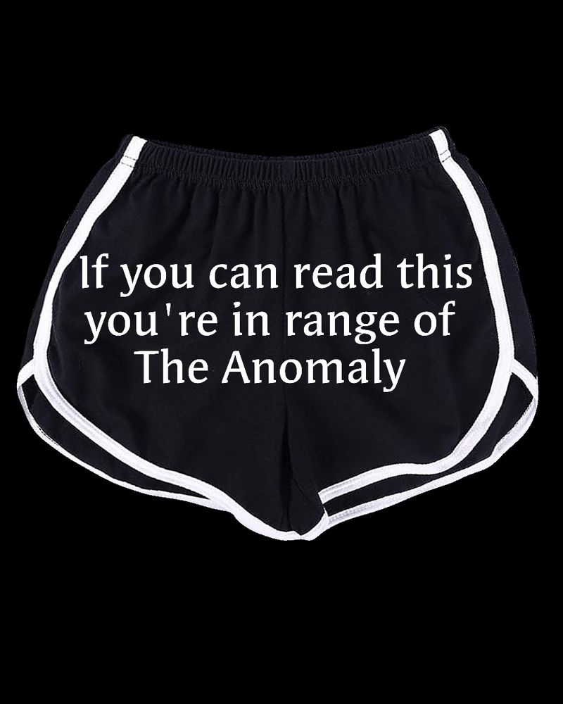 Pair of black athletic shorts that read "If you can read this you're in range of The Anomaly"