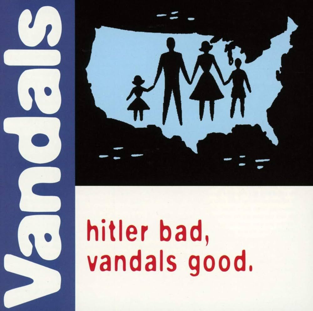 The cover of The Vandals album, "hitler bad, vandals good."