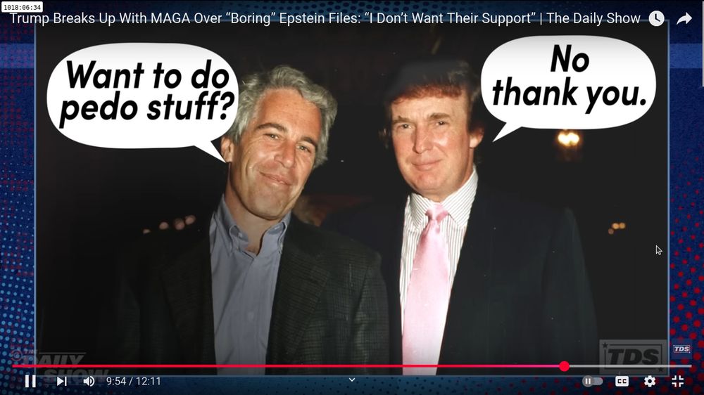 Trump Breaks Up With MAGA Over “Boring” Epstein Files: “I Don’t Want Their Support” | The Daily Show: "Want to do Pedo Stuff?" Asks Jeffrey Epstien, "No Thank You," replies Donald Trump.