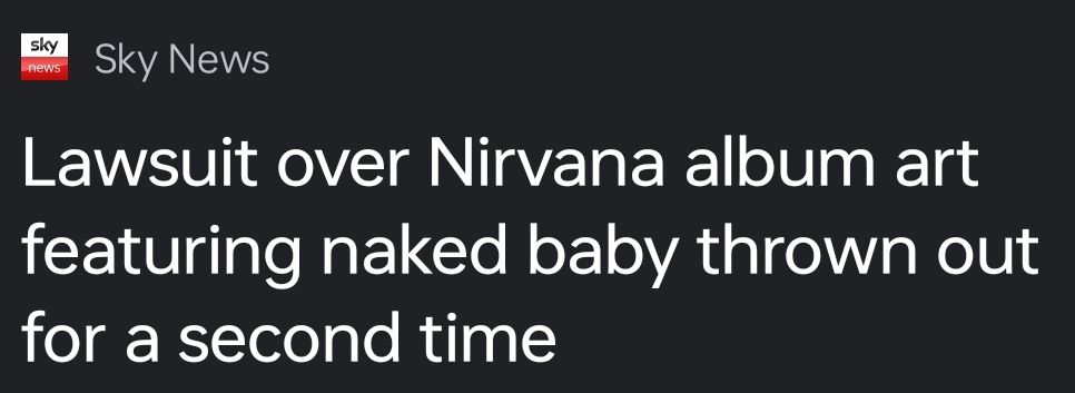 Sky News 
Lawsuit over Nirvana album art featuring naked baby throw out for a second time.