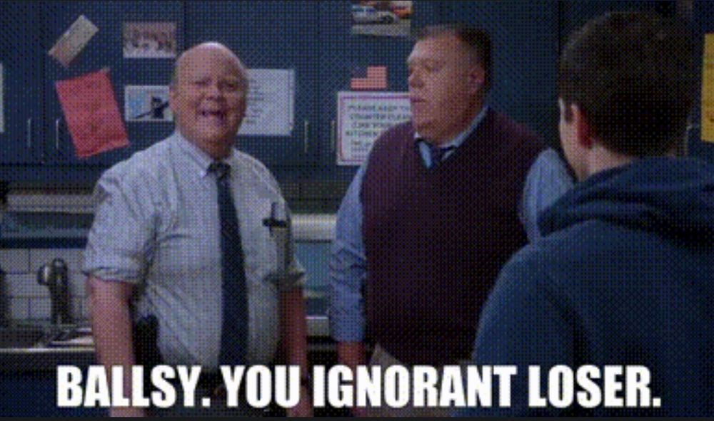 B99 screenshot 
Hitchcock or Scully saying:
Ballsy. You ignorant loser.