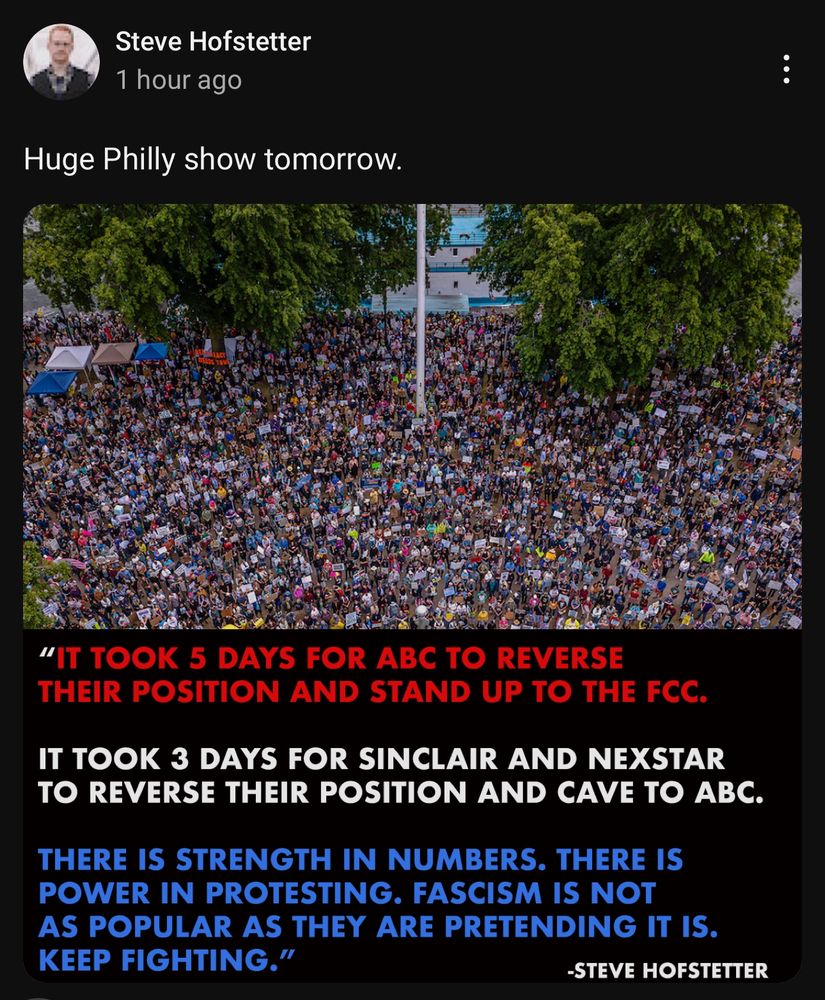 Picture of a large, large crowd of people near trees.

“It took 5 days for ABC to reverse their position and stand up to the FCC.

It took 3 days for Sinclair and Nexstar to reverse their position and cave to ABC.

There is strength in numbers. There is power in protesting. Fascism is not as popular as they are pretending it is. Keep fighting”