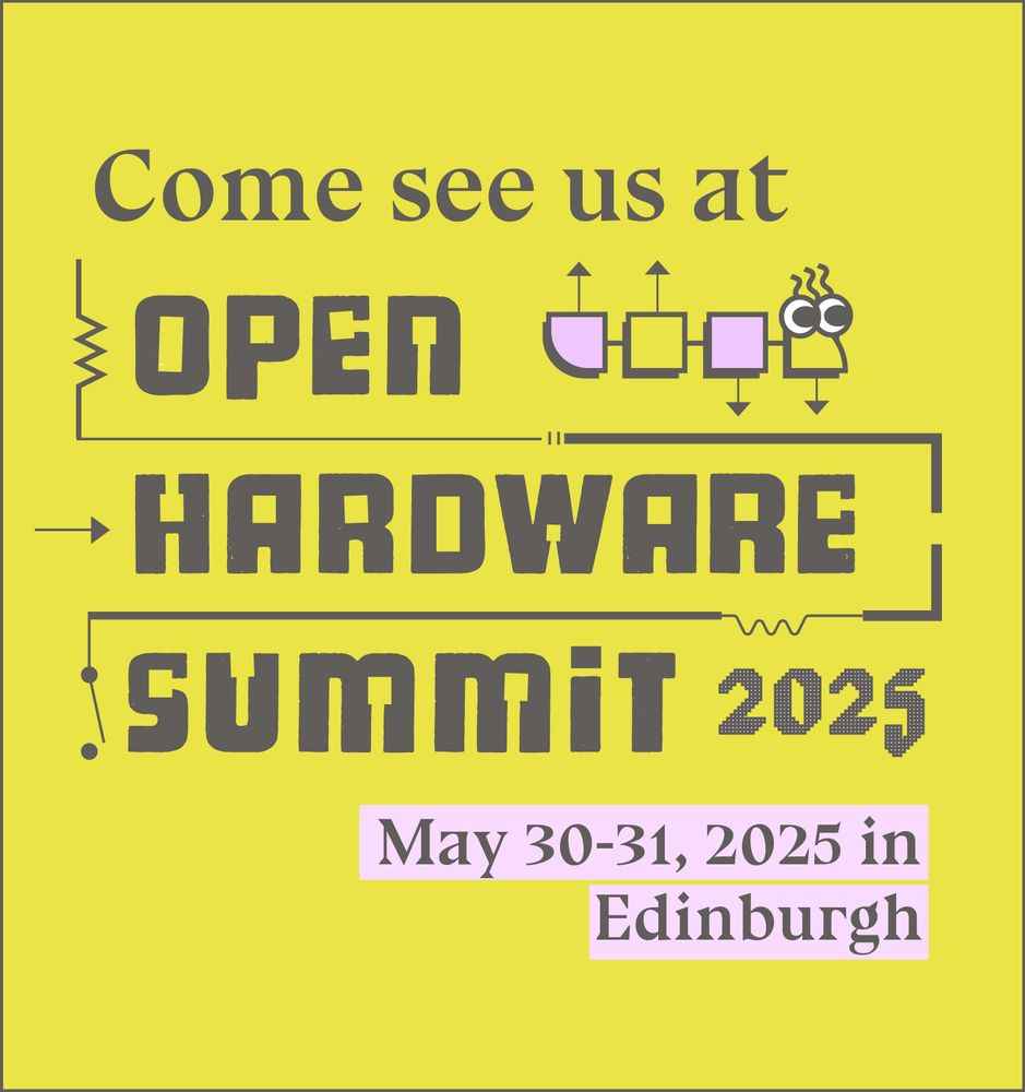 A graphic saying "come see us at" followed by the open hardware summit 2025 logo, and then "May 30-31, 2025 in Edinburgh"