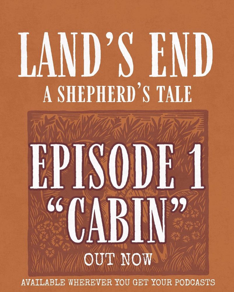 White text on a burnt orange background that says 'Land's End: A Shepherd's Tale, Episode 1, Cabin, out now, available wherever you get your podcasts' in the lower half of the image, behind the text, a burgundy lino cut image of a ram's skull can be faintly seen.