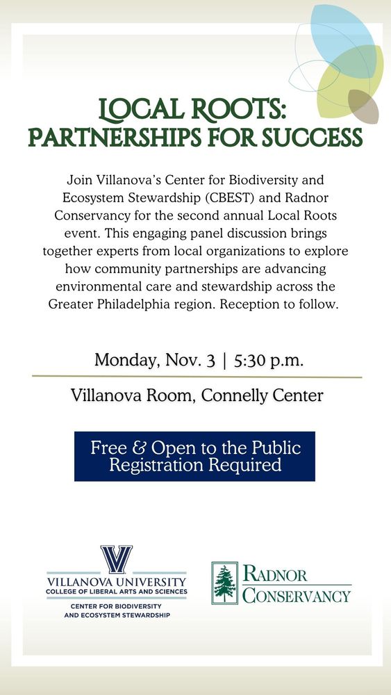 info graphic: Join Villanova's Center for Biodiversity and Ecosystem Stewardship and Radnor Conservancy for the second annual Local Roots event. This engaging panel discussion brings together experts from local organizations to explor how community partnerships are advancing environmental care and stewardship across the greater Philadelphia region. Reception to follow. Monday November 3, 5:30 pm in the Villanova Room of the Connelly Center.  Free and open to the public with registration required.  See you there!