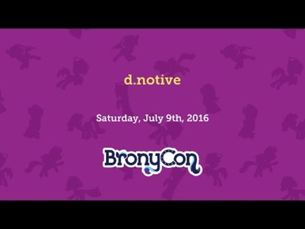 d.notive - BronyCon 2016