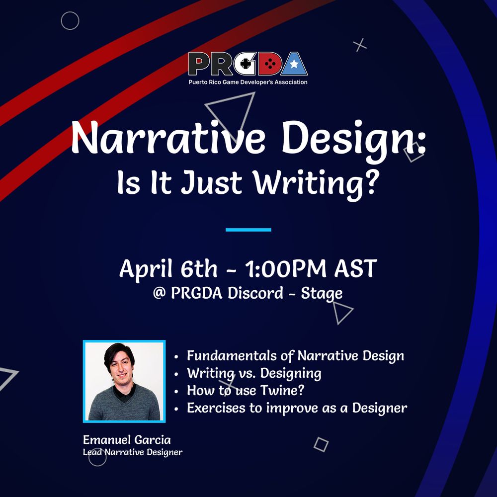 PRGDA (Puerto Rico Game Developers Association)

Narrative Design: Is It Just Writing?

April 6th - 1:00 PM AST at the PRGDA Discord server - on the Stage channel

Emanuel Garcia (Lead Narrative Designer) will show us:
- Fundamentals of Narrative Design
- Writing versus Designing
- How to use Twine?
- Exercises to improve as a Designer
