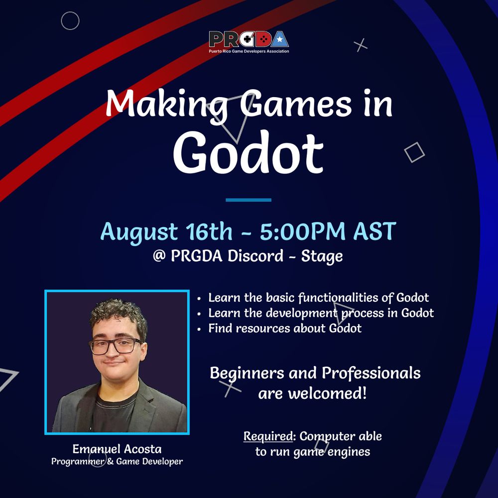 PRGDA (Puerto Rico Game Developers Association)

Making Games in Godot

August 16th - 5:00 PM AST at the PRGDA Discord server - on the Stage channel

Emanuel Acosta (Programmer & Game Developer) will show us:
- The basic functionalities of Godot
- The development process in Godot
- How to find resources about Godot

Beginners and Professionals are welcome to join in!

Required: A computer to be able to run the Godot game engine.