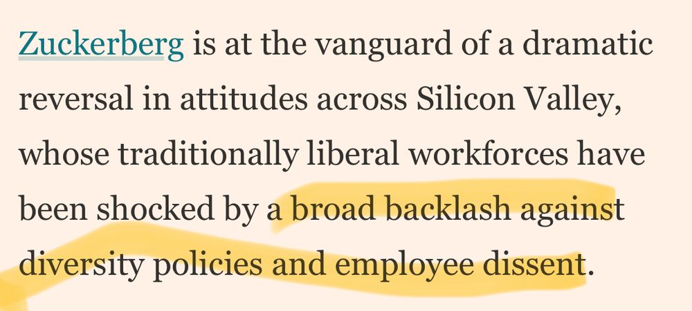 Zuckerberg is at the vanguard of a dramatic reversal in attitudes across Silicon Valley, whose traditionally liberal workforces have been shocked by a broad backlash against diversity policies and employee dissent.