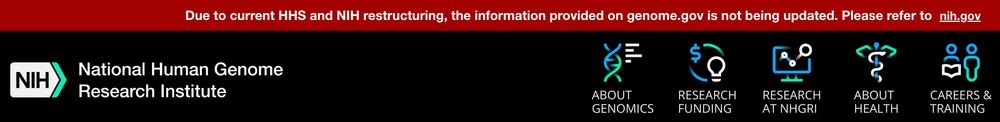 Banner above the logo for NIH's National Human Genome Research Institute and various menu links reading "Due to current HHS and NIH restructuring, the information provided on genome.gov is not being updated. Please refer to nih.gov"