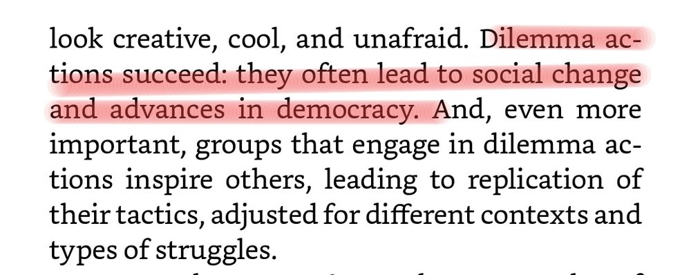look creative, cool, and unafraid. Dilemma actions succeed: they often lead to social change and advances in democracy. And, even more important, groups that engage in dilemma actions inspire others, leading to replication of their tactics, adjusted for different contexts and types of struggles.