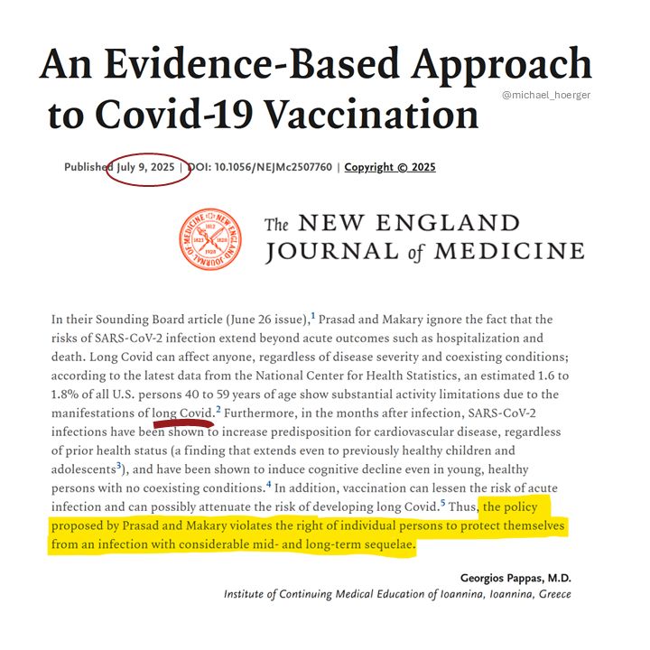 An Evidence-Based Approach to COVlD-19 Vaccinati0n
NEJM
"Long COVlD can affect anyone, regardless of disease severity and coexisting conditions.... Thus, the policy proposed by Prasad and Makary violates the right of individual persons to protect themselves from an infection with considerable mid- and long-term sequelae."