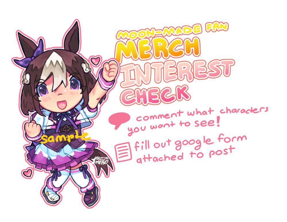 picture of chibi special week from uma musume doing a triumphant pose in her secondary race wear. there is text on her that reads "sample". next to her ist here is text that reads "moon-made fan merch interest check." under it, "comment what characters you want to see!" and "fill out google form attached to post"