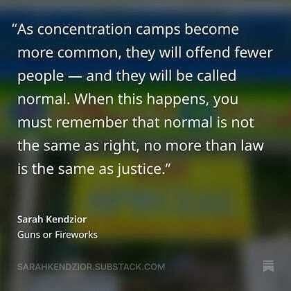 Concentration camps are not normal, right or just. 