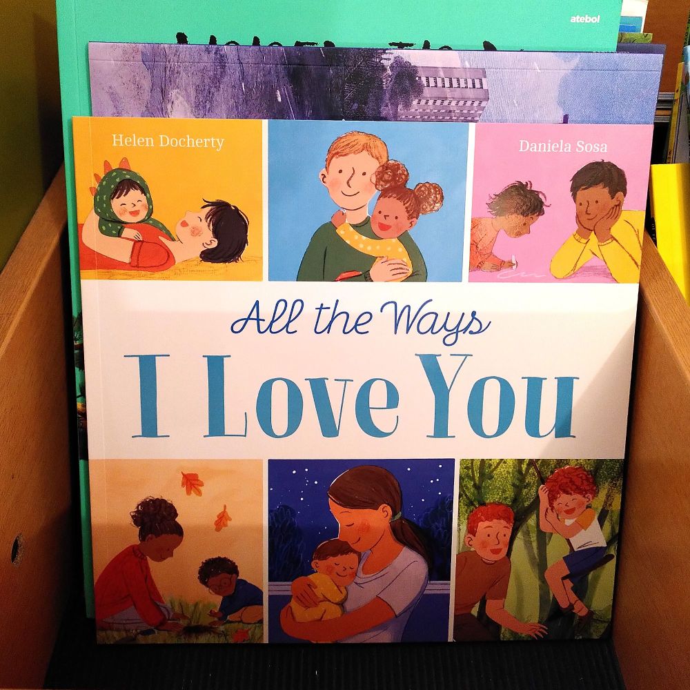 My new book, All The Ways I Love You (illustrated by Daniela Sosa)