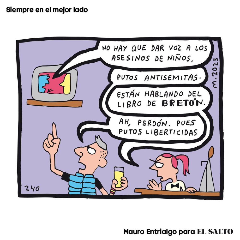 Viñeta. Un hombre y una mujer miran una tele en un bar. Una persona en la tele dice "No hay que dar voz a los asesinos de niños". El hombre exclama "putos antisemitas"; la mujer responde "están hablando del libro de Bretón" y el hombre replica "ah, perdón, pues putos liberticidas".