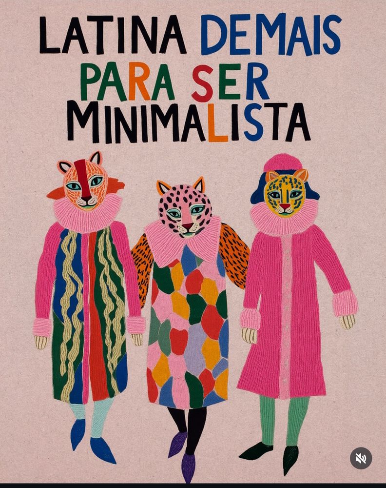 Arte de @hannainaiah com 3 pessoas com cabeças de felinos e roupas vem coloridas e chamativas. No texto acima: "Latina demais pra ser minimalista"