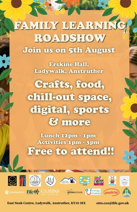A poster with the text: Family Learning Roadshow. Join us on 5th August. Erskine Hall, Ladywalk, Anstruther. Crafts, food, chill-out space and more. Lunch 12pm-1pm Activities 1pm-3pm. Free to attend.